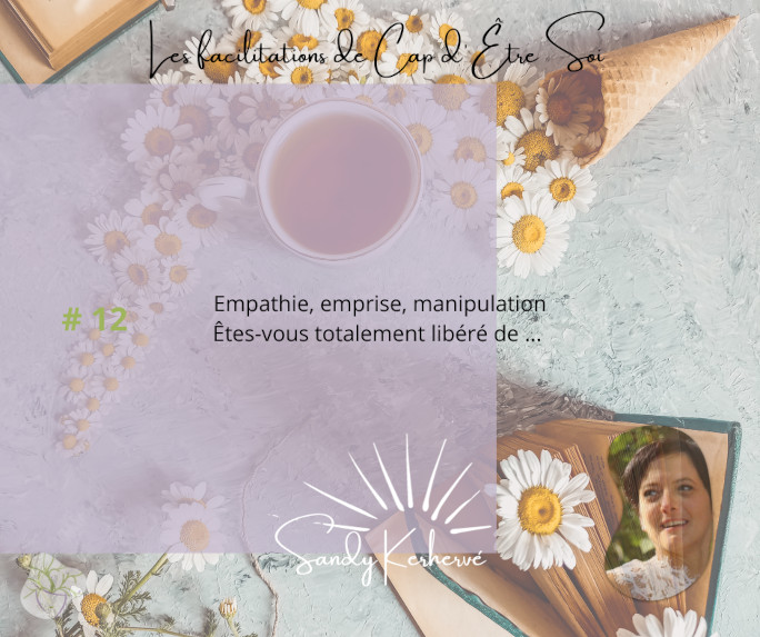 empathie-emprise-manipulation-etes-vous-totalement-libéré-de-12-cap-detre-soi